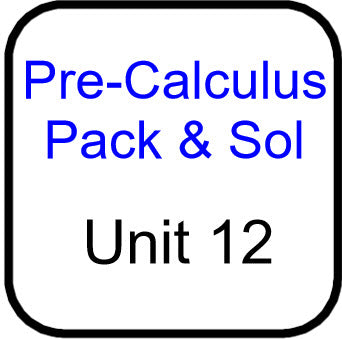 Traditional PreCal - Packets and Solutions for Unit 12