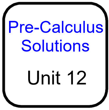 Traditional PreCal - Solutions for Unit 12