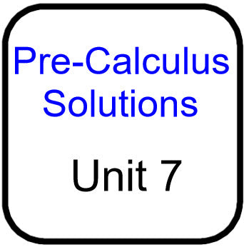 Traditional PreCal - Solutions for Unit 7