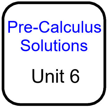 Traditional PreCal - Solutions for Unit 6